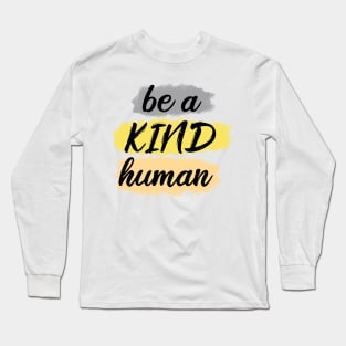 be a kind human Long Sleeve T-Shirt